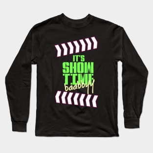 It's Show Time Baabbyy Long Sleeve T-Shirt